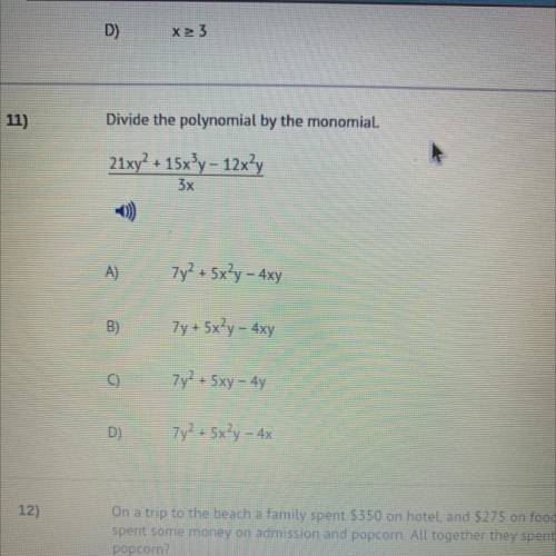 HELP
Divide the polynomial by the monomial.
21xy^2+ 15x^3y - 12z^2y
over 3x