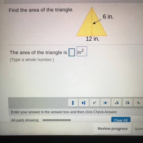 Find the area of the triangle.

6 in
12 in
The area of the triangle is
(Type a whole number)
