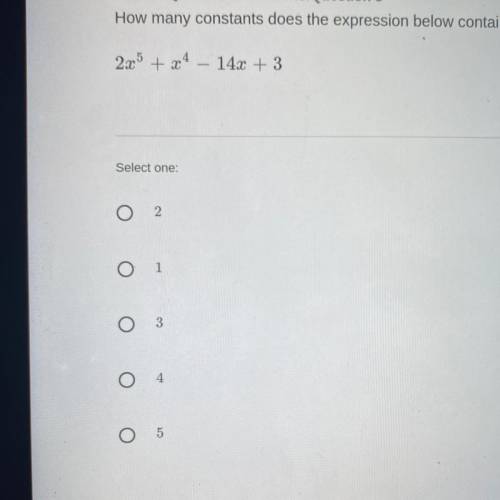 How many constants does the expression below contain?
2x5 + x4 – 14x + 3