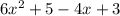 6 {x}^{2}  + 5 - 4x + 3