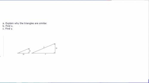 Explain why the triangles are similar and solve x and y