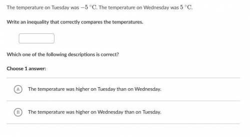 The temperature on Tuesday was −5 ∘C. The temperature on Wednesday was 5 ∘C

Write an inequality t