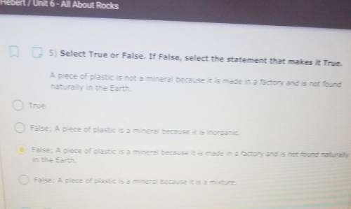 5) Select True or False. If False, select the statement that makes it True. A piece of plastic is n