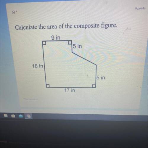 Calculate the area of the composite figure.
9 in
5 in
18 in
5 in
17 in