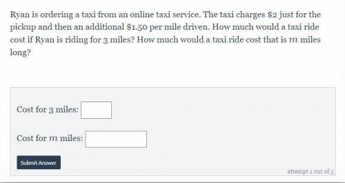 Ryan is ordering a taxi from an online taxi service. The taxi charges $2 just for the pickup and th