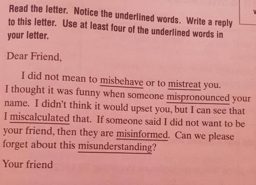 Read the letter. Notice the underlined words. Write a reply

to this letter. Use at least four of