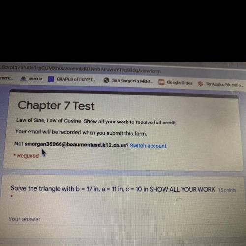 Solve the triangle with b=17in, a=11in, c=10in
(First problem)