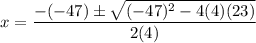 \displaystyle x=\frac{-(-47)\pm\sqrt{(-47)^2-4(4)(23)}}{2(4)}