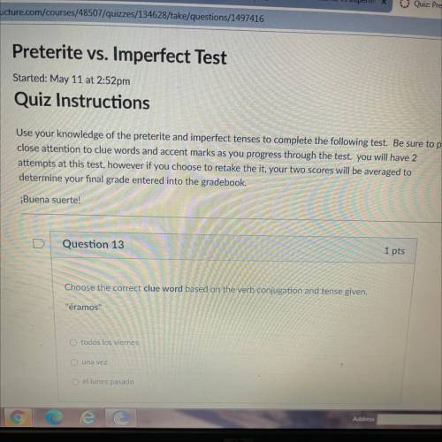 Question 13

1
Choose the correct clue word based on the verb conjugation and tense given.
éramos