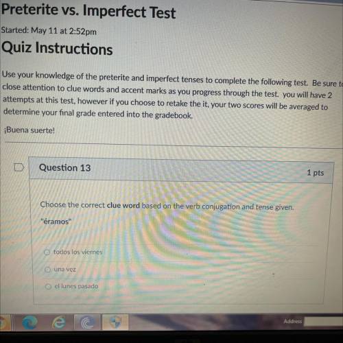 Question 13

1 pts
Choose the correct clue word based on the verb conjugation and tense given.
ér