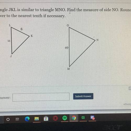 Triangle JKL is similar to triangle MNO. Find the measure of side NO. Round your

answer to the ne