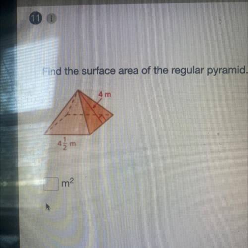 Find the surface area of the regular pyramid.
4 m
4.
m
m2
Pls help