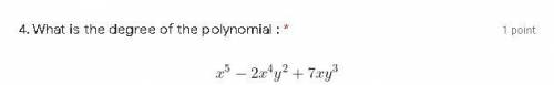 What is the degree of the polynomial :