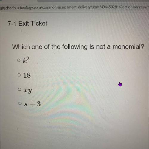 Which one of the following is not a monomial?
k2
18
оху
s + 3