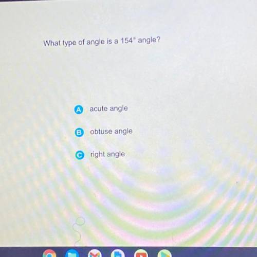 What type of angle is a 154° angle?
acute angle
obtuse angle
right angle