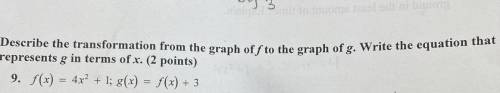 Describe the transformation from the graph of f to the graph of g. Write the equation that represen