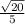 \frac{ \sqrt{20} }{5}