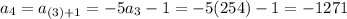 a_4=a_{(3)+1}=-5a_3-1=-5(254)-1=-1271