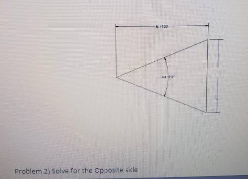 How to solve for opposite side of triangle given one side and angle​