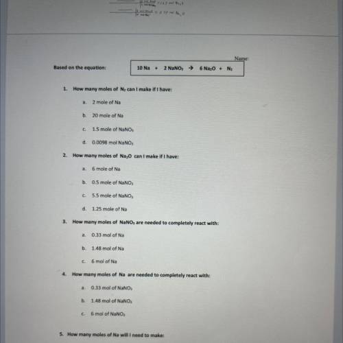 Name:

Based on the equation:
10 Na +
2 NaNO, →
6 Na,O + N2
1.
How many moles of N, can I make if