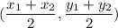 \displaystyle (\frac{x_1+x_2}{2},\frac{y_1+y_2}{2})