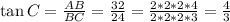 \tan C = \frac{AB}{BC} = \frac{32}{24} = \frac{2 * 2 * 2 * 4}{2 * 2 * 2 * 3} = \frac{4}{3}
