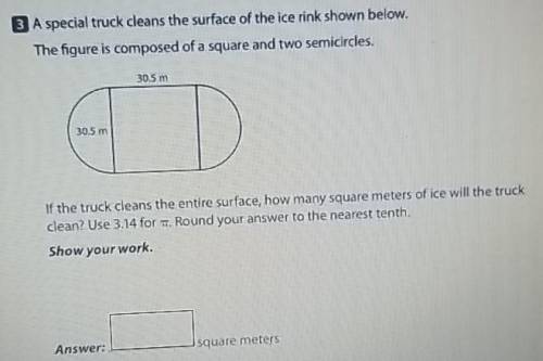 PLEASE HELP

A special truck cleans the surface of the ice rink shown below. The figure is compose