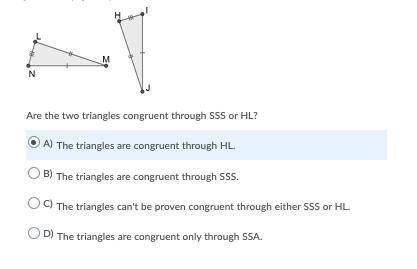 Y'ALL PLEASE HELP ME I REALLY NEED HELP!!!

Are the two triangles congruent through SSS or HL?
Que