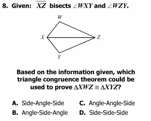 PLEASE HELP THIS IS DUE TODAY!!!

Given: XZ bisects angle WXY and angle WZY.
Based on the informat