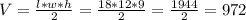V = \frac{l*w*h}{2} = \frac{18*12*9}{2} = \frac{1944}{2} = 972
