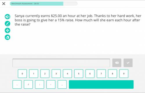 Sanya currently earns $25.00 an hour at her job. Thanks to her hard work, her boss is going to give