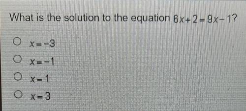 What is the solution to the equation 6x+2 - 9x-1? O X=-3 SUCHE O X=-1 O X=1 O X=3 T!!! Toler HER HD