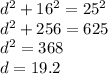 d^2+16^2=25^2\\d^2+256=625\\d^2=368\\d=19.2
