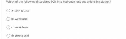 Which of the following dissociates 90% into hydrogen ions and anions in solution