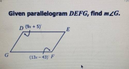 Given parallelogram DEFG, find mZG. D (9x + 5) E G (13r – 43) F​