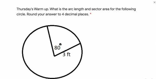 What is the arc length and sector area for the following circle. Round your answer to 4 decimal pla