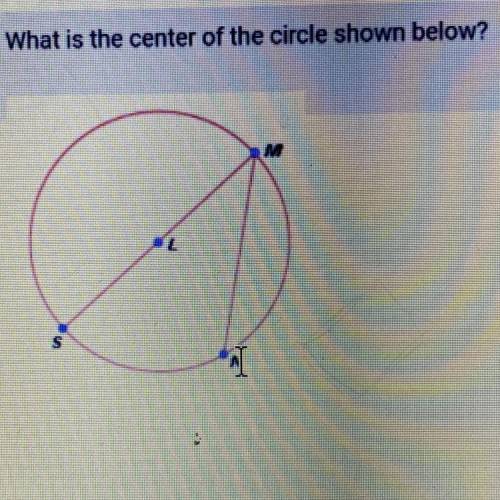 What is the center of the circle shown below?
S
AI