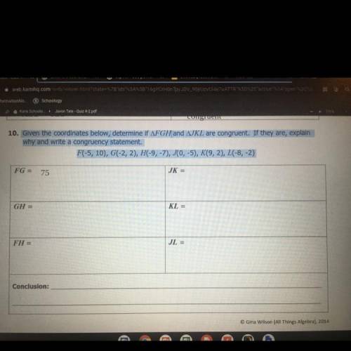 10. Given the coordinates below, determine if angle FGH and angle JKL are congruent. If they are, e