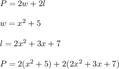 P=2w+2l\\\\w=x^2+5\\\\l=2x^2+3x+7\\\\P=2(x^2+5)+2(2x^2+3x+7)