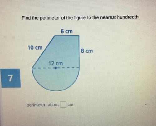 PLEASE HELP!!! ITS DUE IN 1 HOUR Find the perimeter of the figure to the nearest hundred 6cm 10cm 1