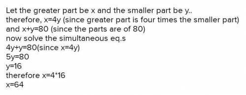 Divide 80 into two parts such that greater part is 4 times the smaller.