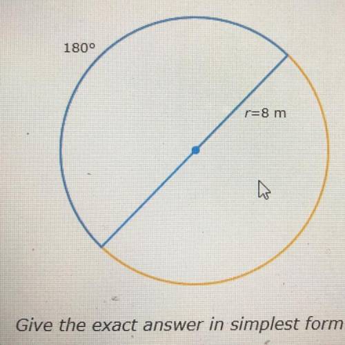 The radius of a circle is 8 meters. What is the length of a 180° arc?