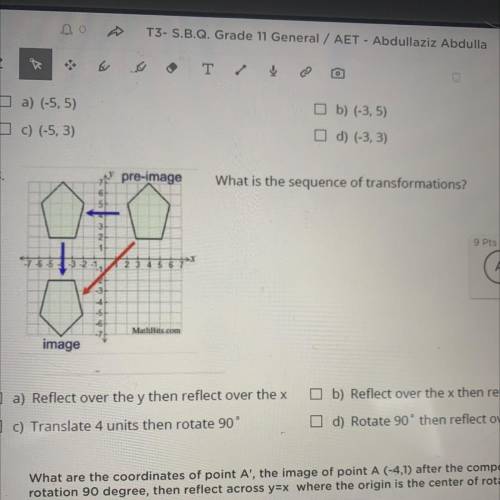 What is the sequence of transformations?
9 Pts
A