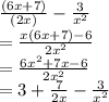 \frac{(6x + 7)}{(2x)}   -  \frac{3}{ {x}^{2} }  \\   = \frac{x(6x + 7) - 6}{2 {x}^{2} }  \\  =  \frac{ {6x}^{2}  + 7x - 6}{2 {x}^{2} }  \\  = 3 +  \frac{7}{2x}  -  \frac{3}{ {x}^{2} }