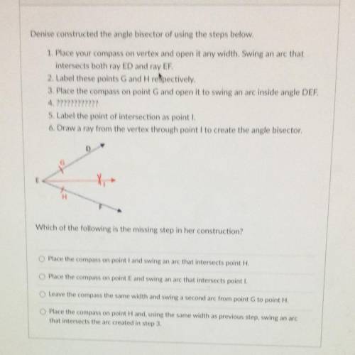 Denise constructed the angle bisector of using the steps below.

1. Place your compass on vertex a