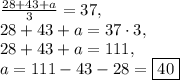 \frac{28+43+a}{3}=37,\\28+43+a=37\cdot 3,\\28+43+a=111,\\a=111-43-28=\boxed{40}