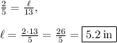 \frac{2}{5}=\frac{\ell}{13},\\\\\ell=\frac{2\cdot 13}{5}=\frac{26}{5}=\boxed{5.2\:\mathrm{in}}