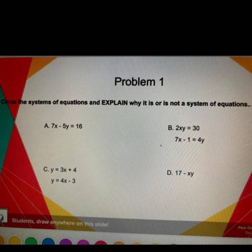 Circle the systems of equations and EXPLAN why it is or is not a system of equations

Mark you bra