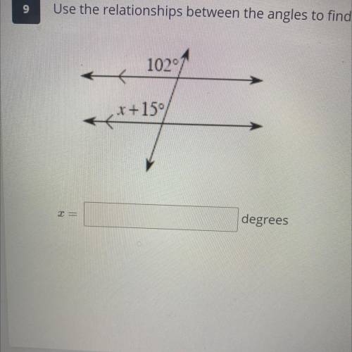Use the relationships between the angles to find the value of x.
