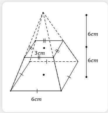 Please help this is my math final!

56. A small square pyramid of height 6 cm was removed from the